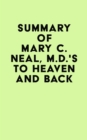 Image for Summary of Mary C. Neal, M.D.&#39;s To Heaven and Back
