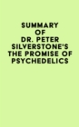 Image for Summary of Dr. Peter Silverstone&#39;s The Promise of Psychedelics