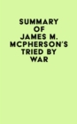 Image for Summary of James M. McPherson&#39;s Tried by War