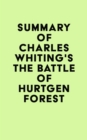 Image for Summary of Charles Whiting&#39;s The Battle of Hurtgen Forest