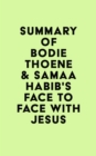 Image for Summary of Bodie Thoene &amp; Samaa Habib&#39;s Face to Face with Jesus