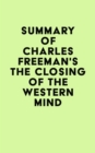Image for Summary of Charles Freeman&#39;s The Closing of the Western Mind