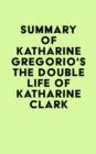 Image for Summary of Katharine Gregorio&#39;s The Double Life of Katharine Clark