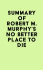 Image for Summary of Robert M. Murphy&#39;s No Better Place to Die