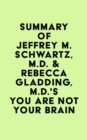 Image for Summary of Jeffrey M. Schwartz, M.D. &amp; Rebecca Gladding, M.D.&#39;s You Are Not Your Brain