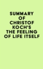 Image for Summary of Christof Koch&#39;s The Feeling of Life Itself