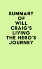Image for Summary of Will Craig&#39;s Living the Hero&#39;s Journey