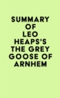 Image for Summary of Leo Heaps&#39;s The Grey Goose of Arnhem