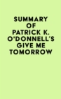 Image for Summary of Patrick K. O&#39;Donnell&#39;s Give Me Tomorrow