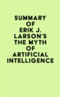 Image for Summary of Erik J. Larson&#39;s The Myth of Artificial Intelligence