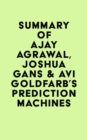 Image for Summary of Ajay Agrawal, Joshua Gans &amp; Avi Goldfarb&#39;s Prediction Machines