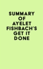 Image for Summary of Ayelet Fishbach&#39;s Get It Done