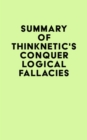 Image for Summary of Thinknetic&#39;s Conquer Logical Fallacies