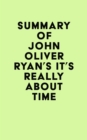 Image for Summary of John Oliver Ryan&#39;s It&#39;s Really About Time