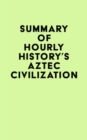 Image for Summary of Hourly History&#39;s Aztec Civilization