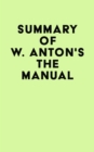 Image for Summary of W. Anton&#39;s The Manual