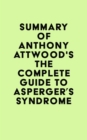Image for Summary of Dr. Anthony Attwood&#39;s The Complete Guide to Asperger&#39;s Syndrome