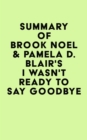 Image for Summary of Brook Noel &amp; Pamela D. Blair&#39;s I Wasn&#39;t Ready to Say Goodbye