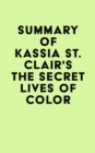 Image for Summary of Kassia St. Clair&#39;s The Secret Lives of Color