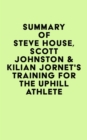 Image for Summary of Steve House, Scott Johnston &amp; Kilian Jornet&#39;s Training for the Uphill Athlete