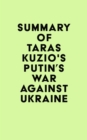 Image for Summary of Taras Kuzio&#39;s Putin&#39;s War Against Ukraine