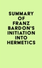 Image for Summary of Franz Bardon&#39;s Initiation Into Hermetics