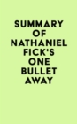 Image for Summary of Nathaniel Fick&#39;s One Bullet Away