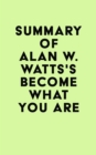 Image for Summary of Alan W. Watts&#39;s Become What You Are