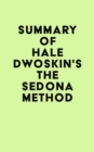 Image for Summary of Hale Dwoskin&#39;s The Sedona Method