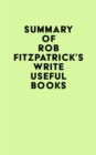 Image for Summary of Rob Fitzpatrick&#39;s Write Useful Books