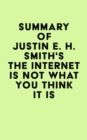 Image for Summary of Justin E. H. Smith&#39;s The Internet Is Not What You Think It Is