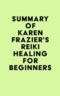 Image for Summary of Karen Frazier&#39;s Reiki Healing for Beginners