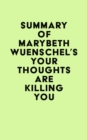Image for Summary of Marybeth Wuenschel&#39;s Your Thoughts Are Killing You