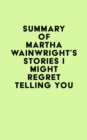 Image for Summary of Martha Wainwright&#39;s Stories I Might Regret Telling You