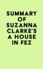 Image for Summary of Suzanna Clarke&#39;s A House in Fez