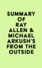 Image for Summary of Ray Allen &amp; Michael Arkush&#39;s From the Outside