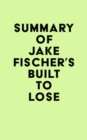 Image for Summary of Jake Fischer&#39;s Built to Lose