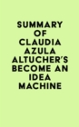Image for Summary of Claudia Azula Altucher&#39;s Become An Idea Machine