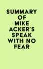Image for Summary of Mike Acker&#39;s Speak With No Fear