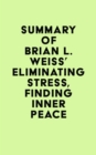 Image for Summary of Brian L. Weiss&#39; Eliminating Stress, Finding Inner Peace