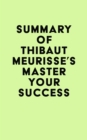 Image for Summary of Thibaut Meurisse&#39;s Master Your Success