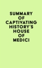 Image for Summary of Captivating History&#39;s House of Medici