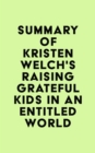 Image for Summary of Kristen Welch&#39;s Raising Grateful Kids in an Entitled World