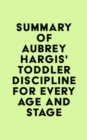 Image for Summary of Aubrey Hargis&#39; Toddler Discipline for Every Age and Stage