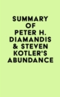 Image for Summary of Peter H. Diamandis &amp; Steven Kotler&#39;s Abundance