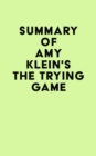 Image for Summary of Amy Klein&#39;s The Trying Game