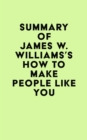 Image for Summary of James W. Williams&#39;s How to Make People Like You