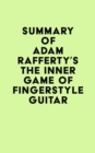 Image for Summary of Adam Rafferty&#39;s The Inner Game of Fingerstyle Guitar