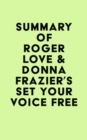 Image for Summary of Roger Love &amp; Donna Frazier&#39;s Set Your Voice Free