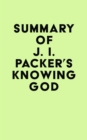 Image for Summary of J. I. Packer&#39;s Knowing God